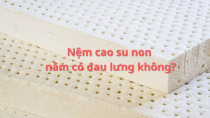 Nệm cao su non nằm có đau lưng không?